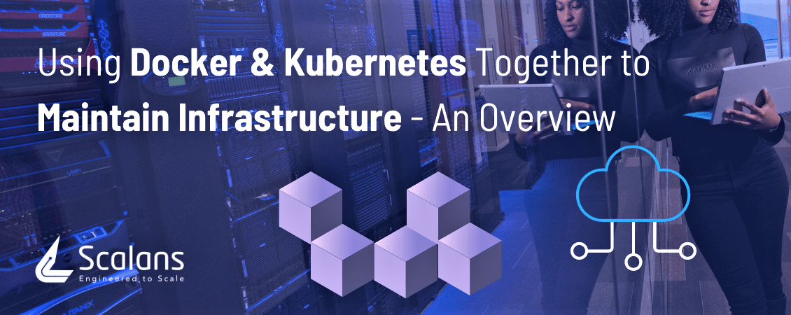 Using Docker & Kubernetes Together to Maintain Infrastructure