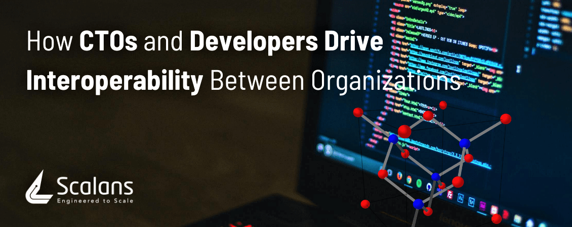 How CTOs and Developers Drive Interoperability Between Organizations