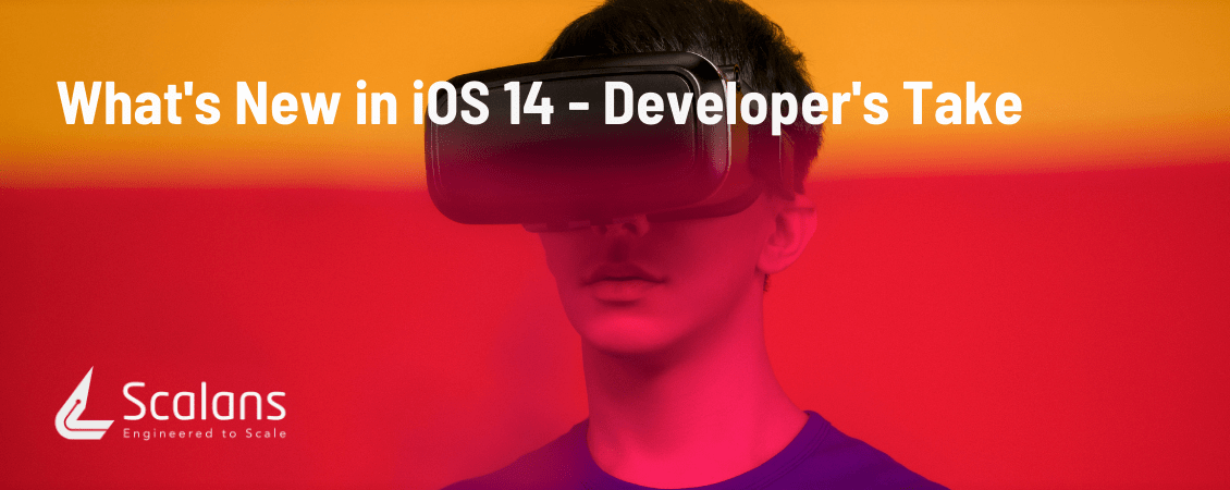 What's New in iOS 14 - Developer's Take
