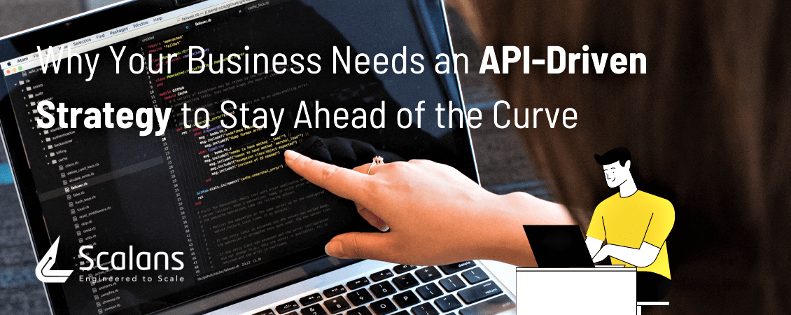 Why Your Business Needs an API-Driven Strategy to Stay Ahead of the Curve