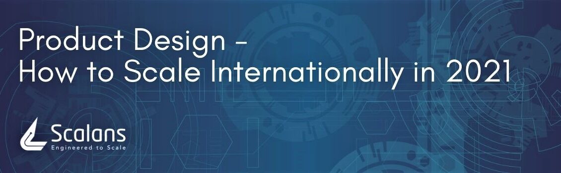 Product Design - How to Scale Internationally in 2021