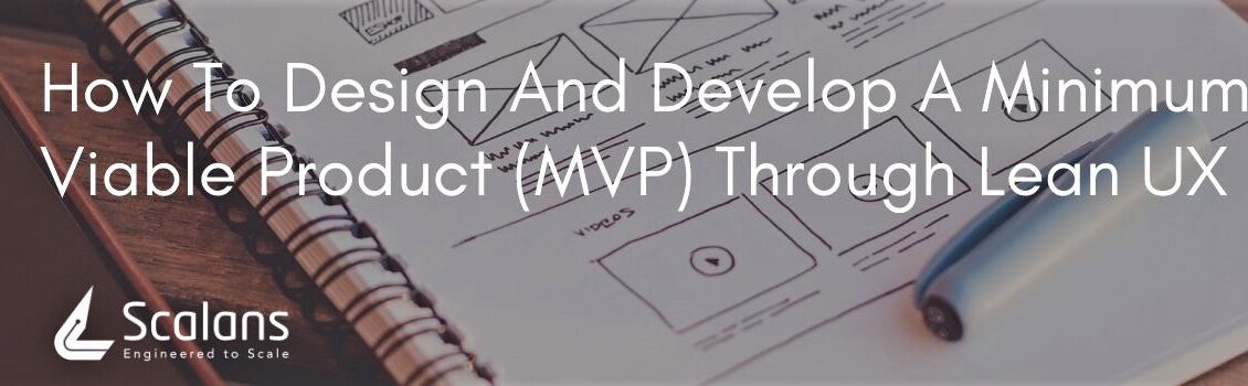 How To Design And Develop A Minimum Viable Product (MVP) Through Lean UX