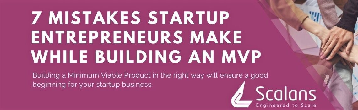 7 Mistakes Startup Entrepreneurs Make While Building an MVP-Guidelines