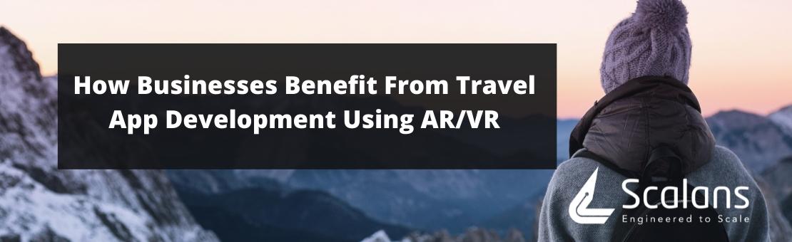 How Businesses Benefit From Travel App Development Using AR/VR
